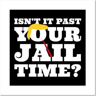 Isn’t-It Past-Your-Jail-Time Posters and Art